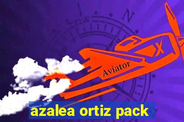 azalea ortiz pack