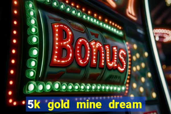 5k gold mine dream drop slot