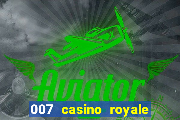 007 casino royale 007 vive e deixa morrer