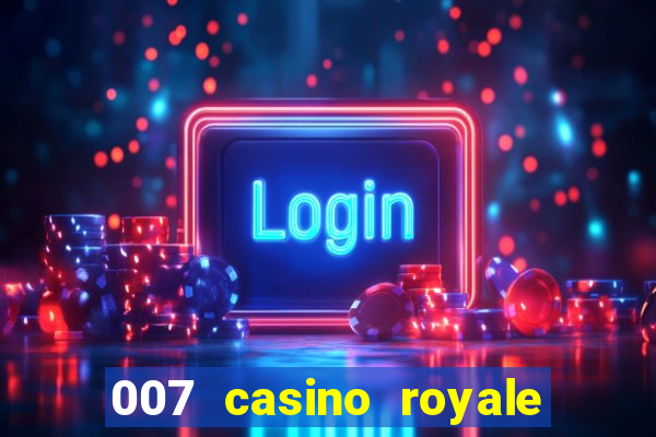 007 casino royale 007 vive e deixa morrer