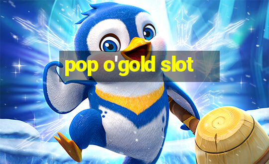 pop o'gold slot