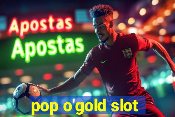 pop o'gold slot