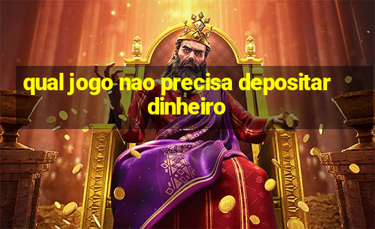 qual jogo nao precisa depositar dinheiro