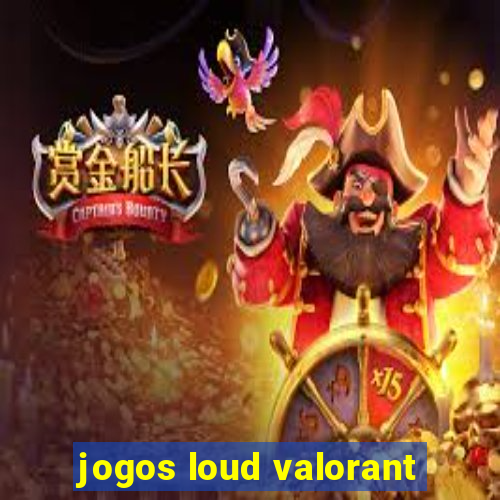 jogos loud valorant