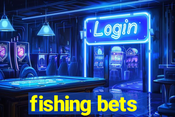 fishing bets