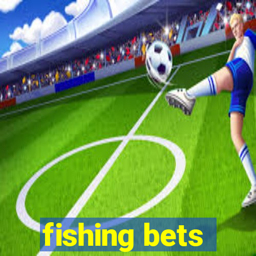 fishing bets