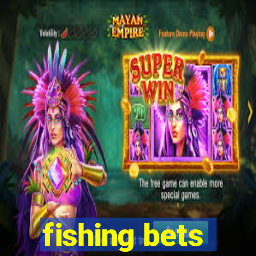 fishing bets