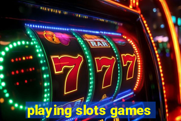 playing slots games