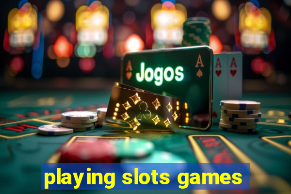 playing slots games