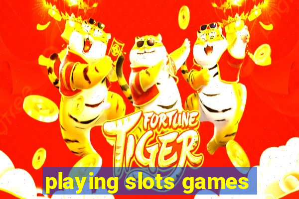 playing slots games