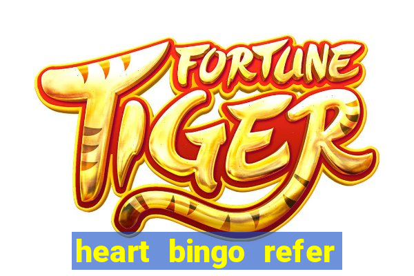 heart bingo refer a friend