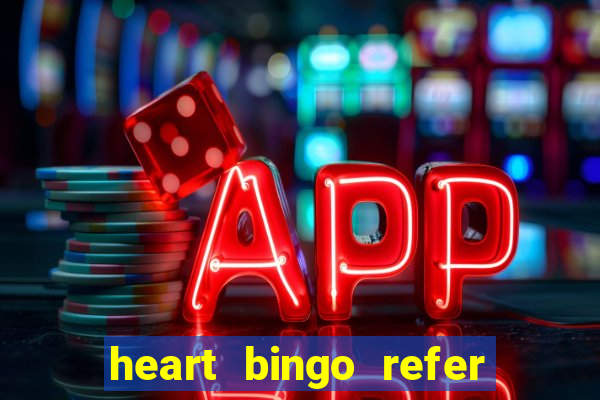 heart bingo refer a friend