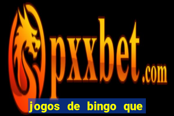 jogos de bingo que ganha dinheiro de verdade