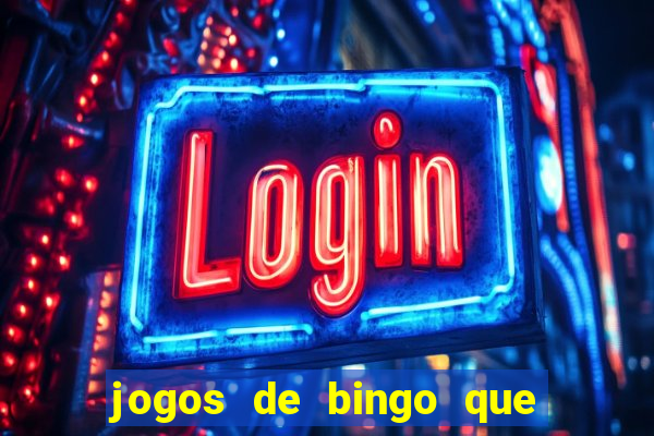 jogos de bingo que ganha dinheiro de verdade