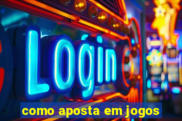 como aposta em jogos