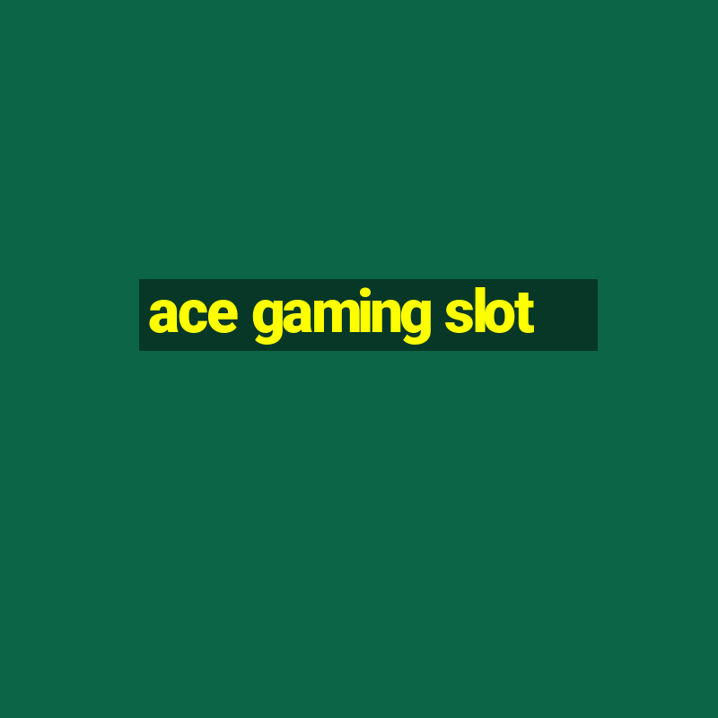 ace gaming slot