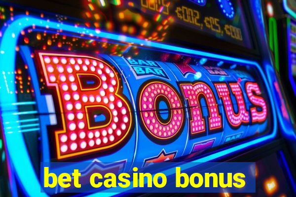 bet casino bonus