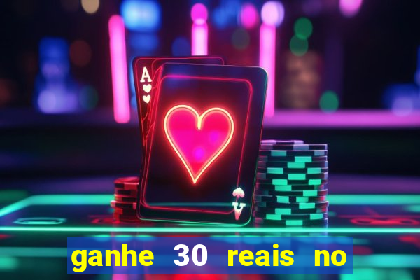 ganhe 30 reais no cadastro cassino