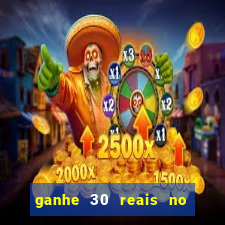 ganhe 30 reais no cadastro cassino