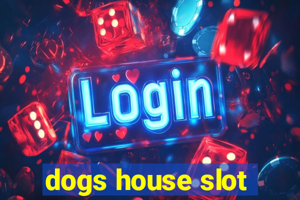 dogs house slot