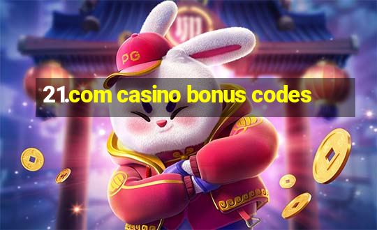 21.com casino bonus codes