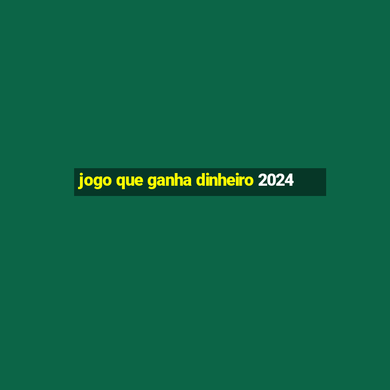 jogo que ganha dinheiro 2024