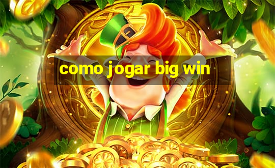 como jogar big win