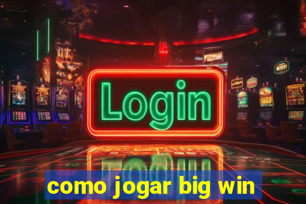 como jogar big win