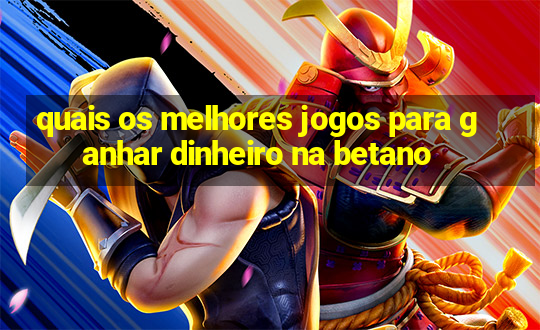 quais os melhores jogos para ganhar dinheiro na betano