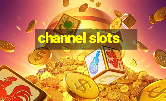 channel slots