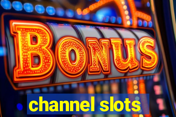 channel slots