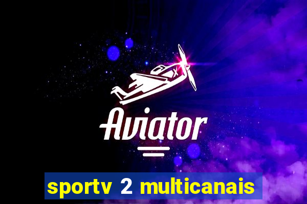 sportv 2 multicanais