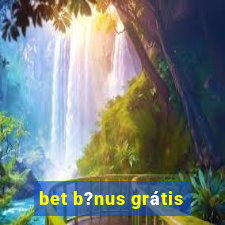 bet b?nus grátis