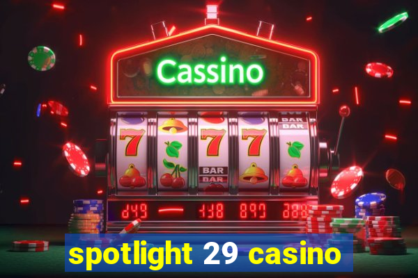 spotlight 29 casino