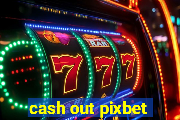 cash out pixbet