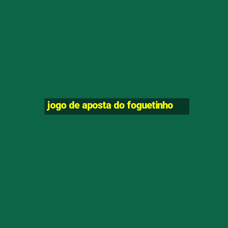 jogo de aposta do foguetinho