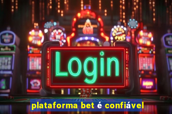 plataforma bet é confiável