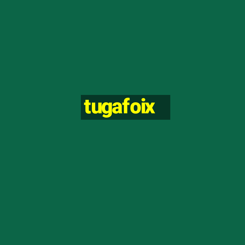 tugafoix