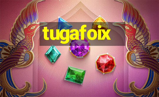 tugafoix