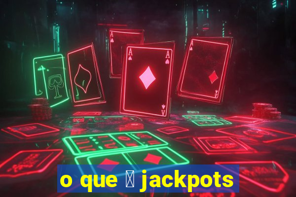 o que 茅 jackpots