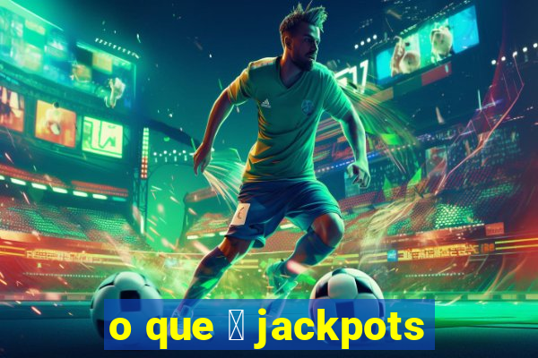 o que 茅 jackpots