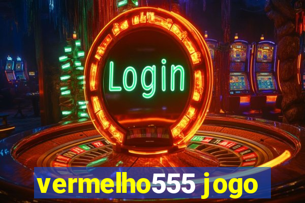 vermelho555 jogo