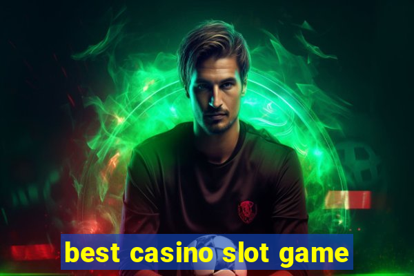 best casino slot game