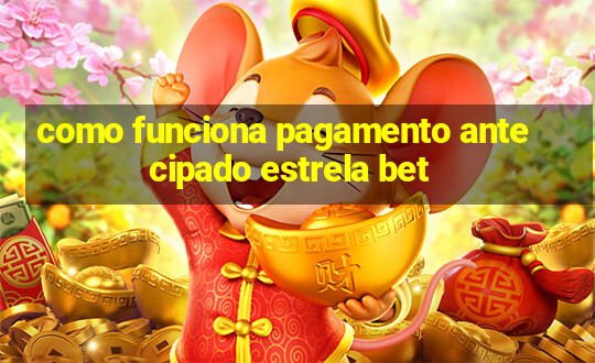 como funciona pagamento antecipado estrela bet