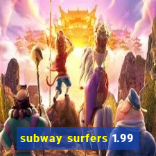 subway surfers 1.99