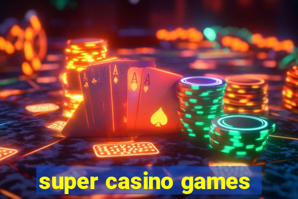 super casino games