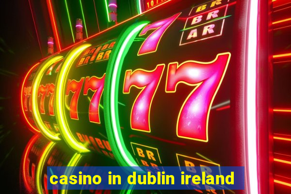 casino in dublin ireland