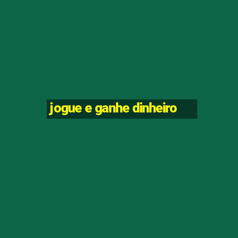 jogue e ganhe dinheiro