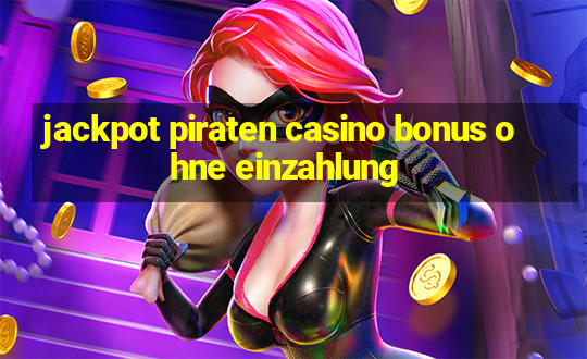 jackpot piraten casino bonus ohne einzahlung