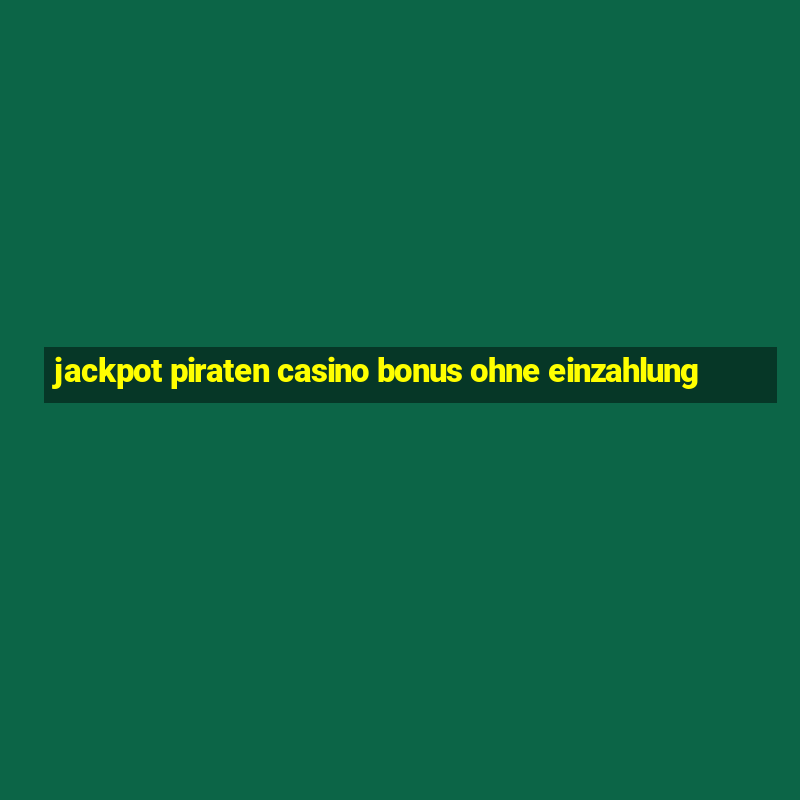 jackpot piraten casino bonus ohne einzahlung